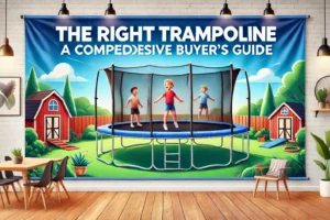 The Right Trampoline: A Comprehensive Buyer’s Guide